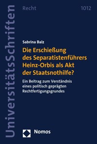 Die Erschießung des Separatistenführers Heinz-Orbis als Akt der Staatsnothilfe? - Sabrina Balz - E-Book