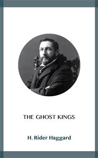 The Ghost Kings - H Rider Haggard - E-Book