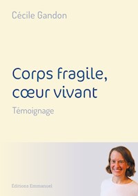 Corps fragile, coeur vivant - Cécile Gandon - E-Book