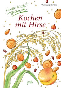 Kochen mit Hirse - Wolfgang Hertling - E-Book