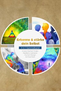 Erkenne & stärke dein Selbst - 4 in 1 Sammelband: Human Design | Resilienz trainieren | Achtsamkeit | Innere Klarheit finden - Anna-Lena Mössinger - E-Book + Hörbuch