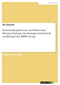 Entscheidungstheorie und Behavioral Pricing. Findung von Strategien im Vertrieb am Beispiel der BMW Group - Ali Demirel - E-Book