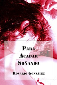 Para Acabar Soñando - Rosario González - E-Book
