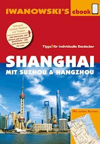 Shanghai mit Suzhou & Hangzhou - Reiseführer von Iwanowski - Joachim Rau - E-Book