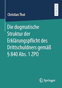 Die dogmatische Struktur der Erklärungspflicht des Drittschuldners gemäß § 840 Abs. 1 ZPO - Christian Thot - E-Book