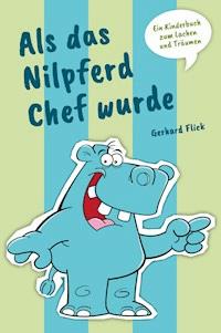 Als das Nilpferd Chef wurde - Gerhard Flick - E-Book
