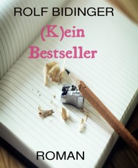 (K)ein Bestseller - Bidinger Rolf - E-Book