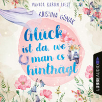 Glück ist da, wo man es hinträgt (Ungekürzt) - Kristina Günak - Hörbuch