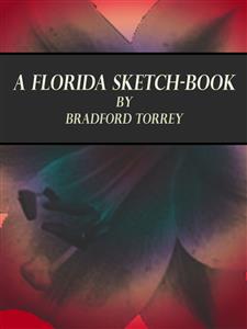 A Florida Sketch-Book - Bradford Torrey - E-Book
