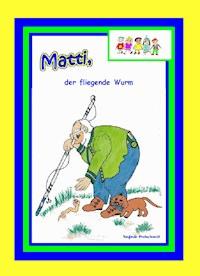 Matti, der fliegende Wurm - Sieglinde Breitschwerdt - E-Book