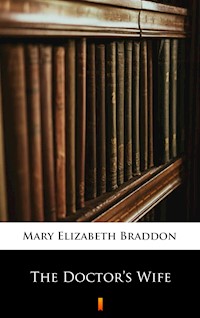 The Doctor’s Wife - Mary Elizabeth Braddon - E-Book