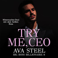 Try me, CEO!: Mitternachts-Deal mit dem heißen Boss (Big Boss Billionaire 8) - Ava Steel - Hörbuch