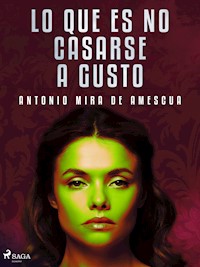 Lo que es no casarse a gusto - Antonio Mira de Amescua - E-Book