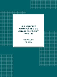 Les œuvres complètes de Charles Péguy Volume II - Charles Péguy - E-Book
