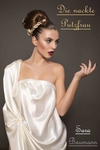 Die nackte Putzfrau - Sara Baumann - E-Book