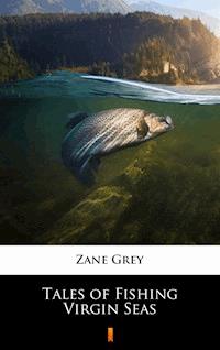 Tales of Fishing Virgin Seas - Zane Grey - E-Book
