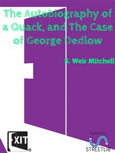 The Autobiography of a Quack, and The Case of George Dedlow - S. Weir Mitchell - E-Book