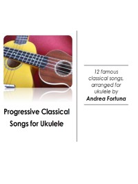 Progressive Classical Songs for Ukulele - Andrea Fortuna - E-Book