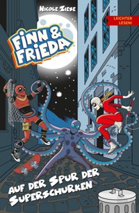 Finn und Frieda auf der Spur der Superschurken - Leichter lesen - Nicole Ziese - E-Book