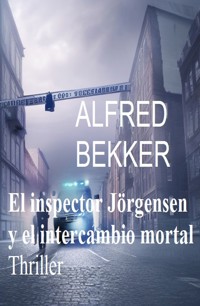 El inspector Jörgensen y el intercambio mortal : Thriller - Alfred Bekker - E-Book