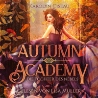 Autumn Academy - Die Tochter des Nebels - Karolyn Ciseau - Hörbuch