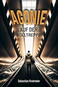 Agonie auf der Rolltreppe - Sebastian Kreimeier - E-Book