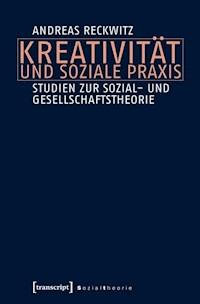 Kreativität und soziale Praxis - Andreas Reckwitz - E-Book