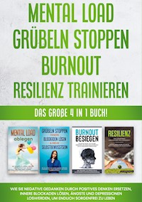 Mental Load | Grübeln stoppen | Burnout | Resilienz trainieren: Das große 4 in 1 Buch! Wie Sie negative Gedanken durch positives Denken ersetzen, innere Blockaden lösen, Ängste und Depressionen loswerden, um endlich sorgenfrei zu leben - Hannah Robbe - E-Book + Hörbuch