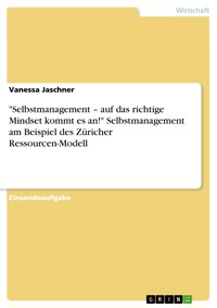 "Selbstmanagement – auf das richtige Mindset kommt es an!" Selbstmanagement am Beispiel des Züricher Ressourcen-Modell - Vanessa Jaschner - E-Book