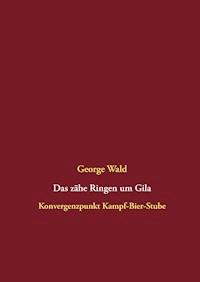 Das zähe Ringen um Gila - George Wald - E-Book