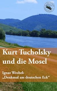 Kurt Tucholsky und die Mosel - Kurt Tucholsky - E-Book