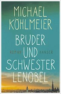 Bruder und Schwester Lenobel - Michael Köhlmeier - E-Book