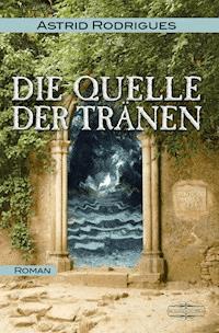 Die Quelle der Tränen - Astrid Rodrigues - E-Book