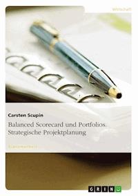 Balanced Scorecard und Portfolios. Strategische Projektplanung - Carsten Scupin - E-Book