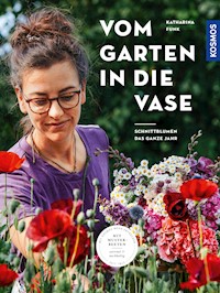 Vom Garten in die Vase - Katharina Funk - E-Book