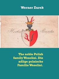 The noble Polish family Weselini. Die adlige polnische Familie Weselini. - Werner Zurek - E-Book