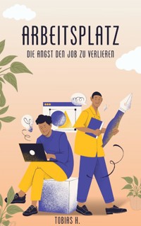 Arbeitsplatz - die Angst den Job zu verlieren - Tobias Hopfmüller - E-Book