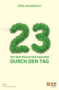 23 - Mit dem Psalm der Psalmen durch den Tag - Jörg Ahlbrecht - E-Book