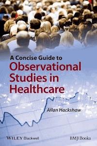 A Concise Guide to Observational Studies in Healthcare - Allan Hackshaw - E-Book
