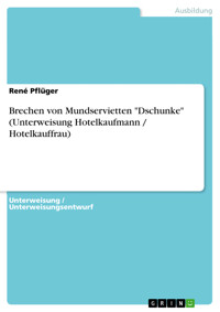 Brechen von Mundservietten "Dschunke" (Unterweisung Hotelkaufmann / Hotelkauffrau) - René Pflüger - E-Book