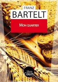 Mon quartier - Franz Bartelt - E-Book