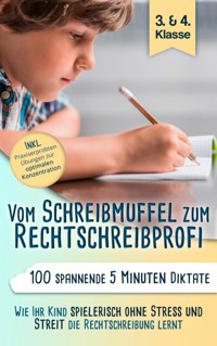 Vom Schreibmuffel zum Rechtschreibprofi - 100 spannende 5 Minuten-Diktate (3. & 4. Klasse) - Ute Finkel - E-Book