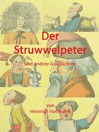 Der Struwwelpeter und andere Geschichten - Heinrich Hoffmann - E-Book