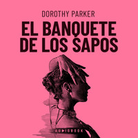 El Banquete De Los Sapos (Completo) - Dorothy Parker - Hörbuch