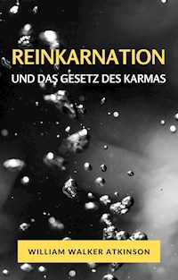 Reinkarnation und das gesetz des karmas (übersetzt) - William Walker Atkinson - E-Book
