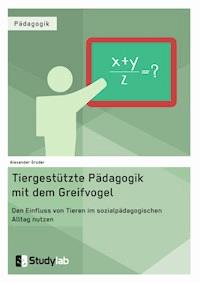 Tiergestützte Pädagogik mit dem Greifvogel - Alexander Groder - E-Book