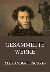 Gesammelte Werke - Alexander Puschkin - E-Book