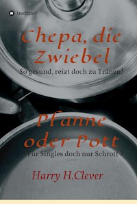 Chepa, die Zwiebel - Pfanne oder Pott! - Harry H.Clever - E-Book
