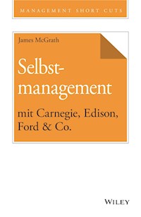 Selbstmanagement mit Carnegie, Edison, Ford & Co. - James McGrath - E-Book