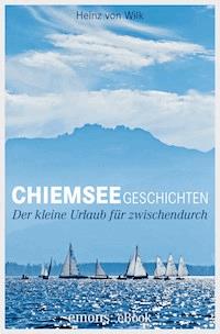 Chiemseegeschichten - Heinz von Wilk - E-Book